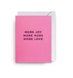 More Joy More Hugs More Love